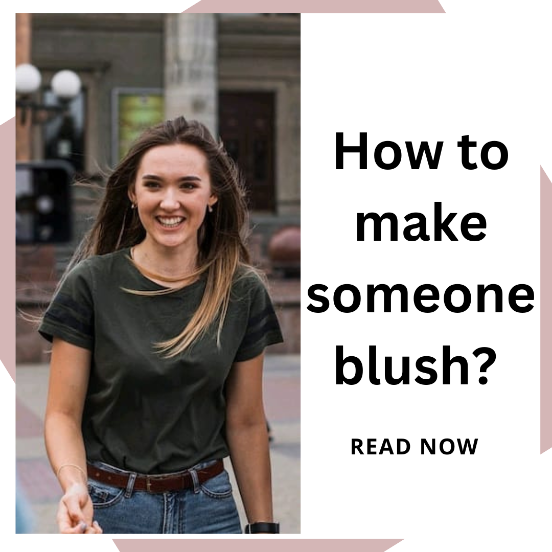 How to make someone blush
