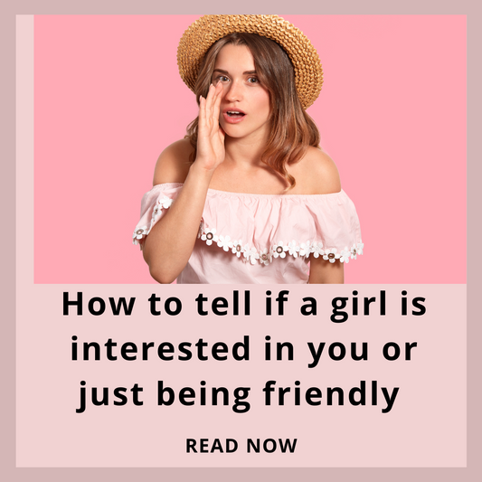 How to tell if a girl is interested in you or just being friendly