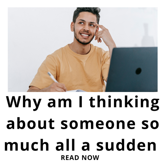 Why am I thinking about someone so much all a sudden