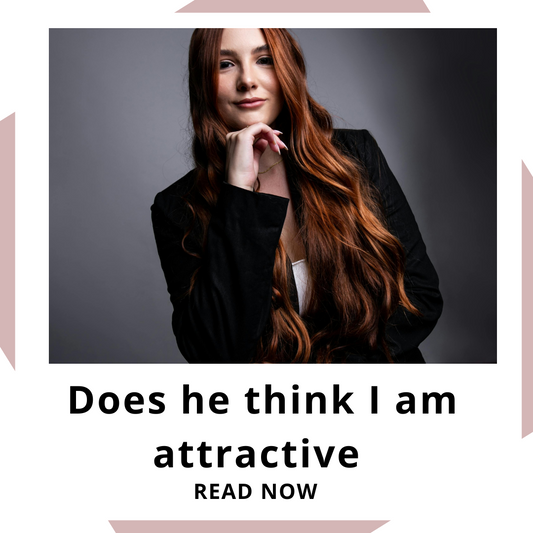 Does he think I'm attractive?