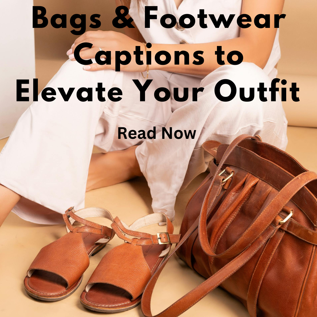 Bags and footwear captions to elevate your outfit