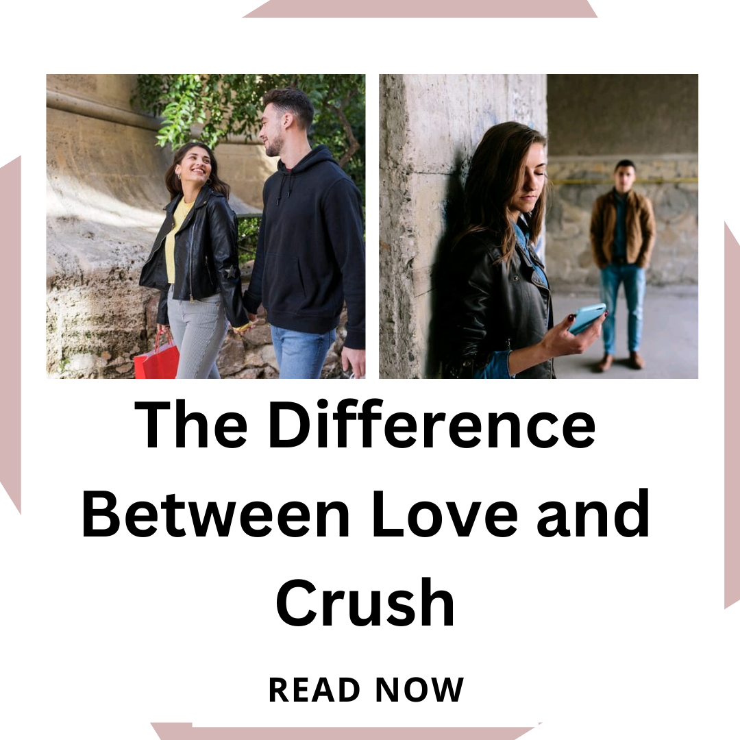 The Difference between love and Crush