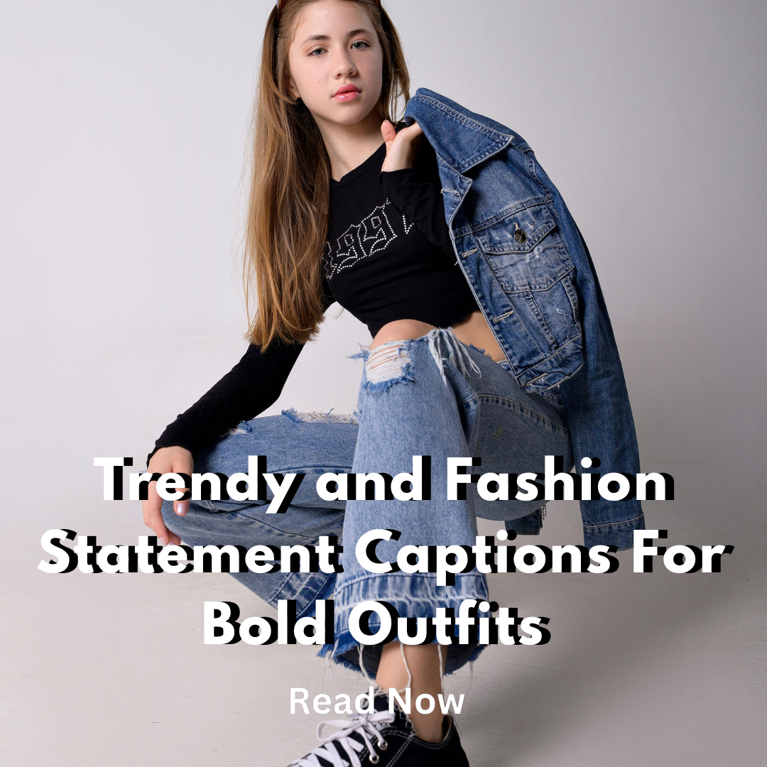Trend and Fashion Statement Captions For Bold Outfits