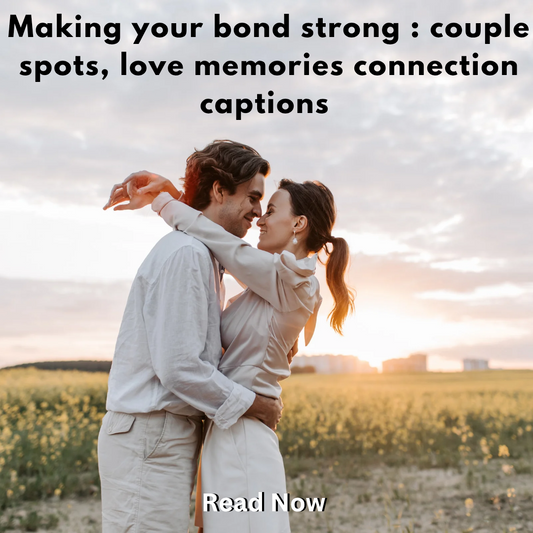Making Your Bond Strong: Couple Spots, Love Memories Connection Captions