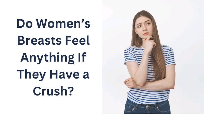Breast feel anything if they have a crush