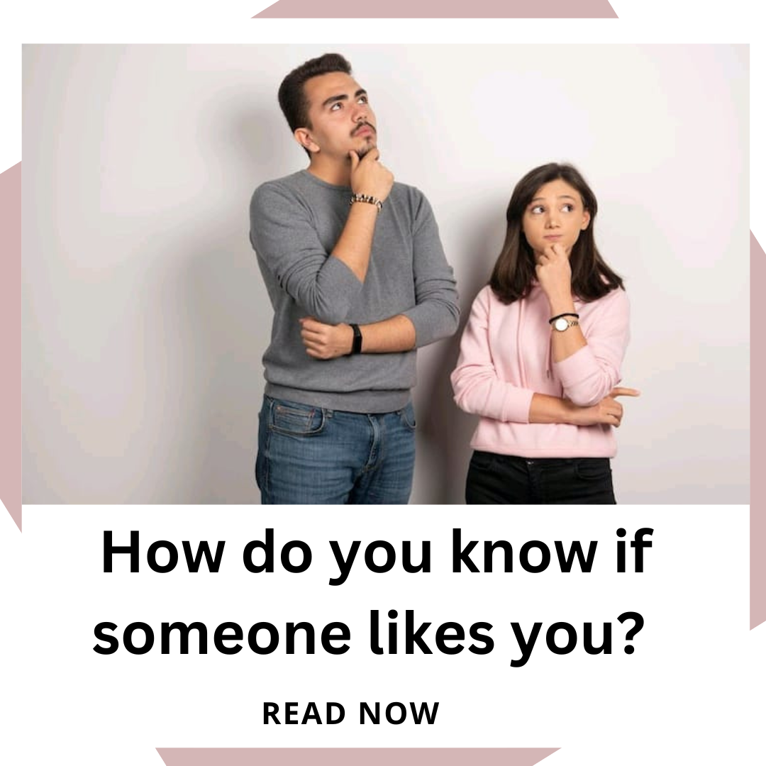 How do you know if someone likes you 