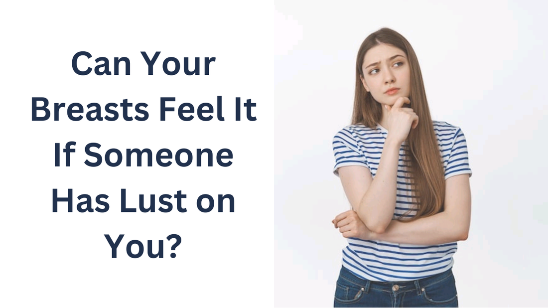 Breast feel it if someone has lust on you