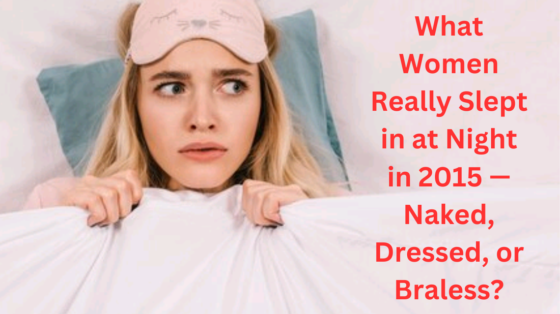 Women slept at naked, dressed or braless