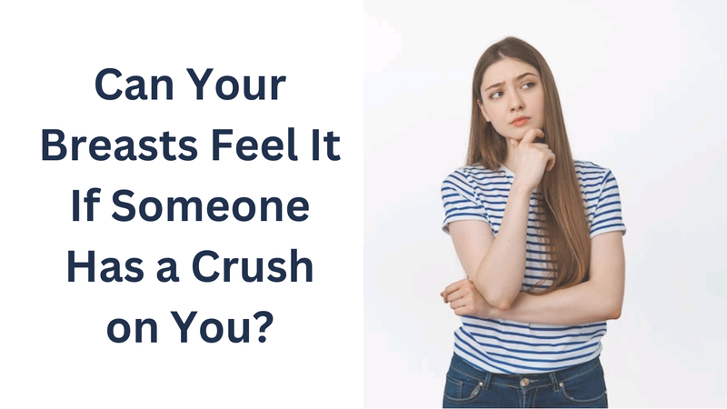 Breasts feel it if someone has Frequently Asked Questions crush on you