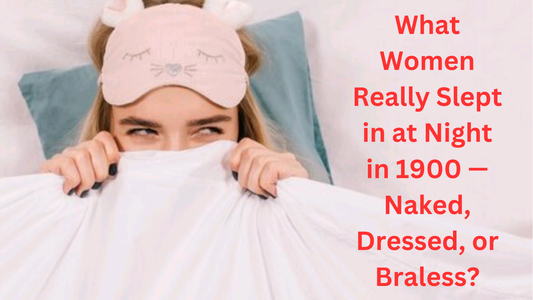 Women slept at naked, Dressed or braless