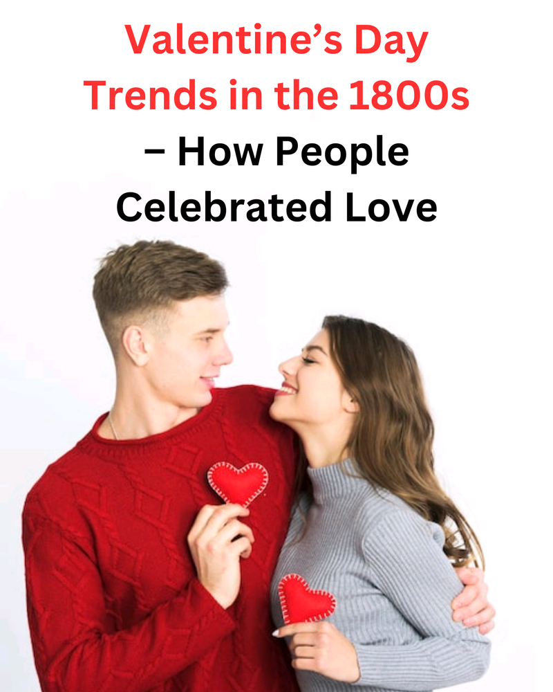 Valentine’s Day Trends in 1800s