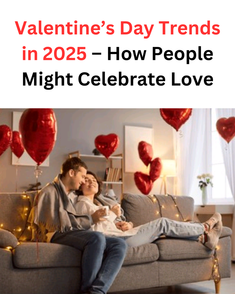 Valentine’s Day Trends in 2025 