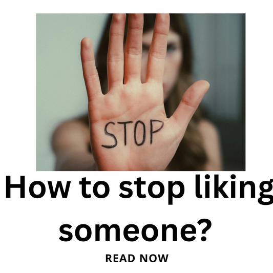How to stop liking someone?