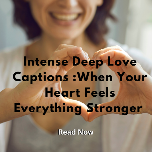 Intense Deep Love Captions: When Your Heart Feels Everything Stronger