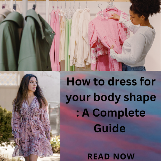 How to dress for your body shape :A Complete Guide 