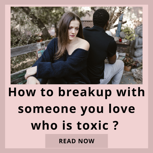 How to breakup with someone you love who is toxic 