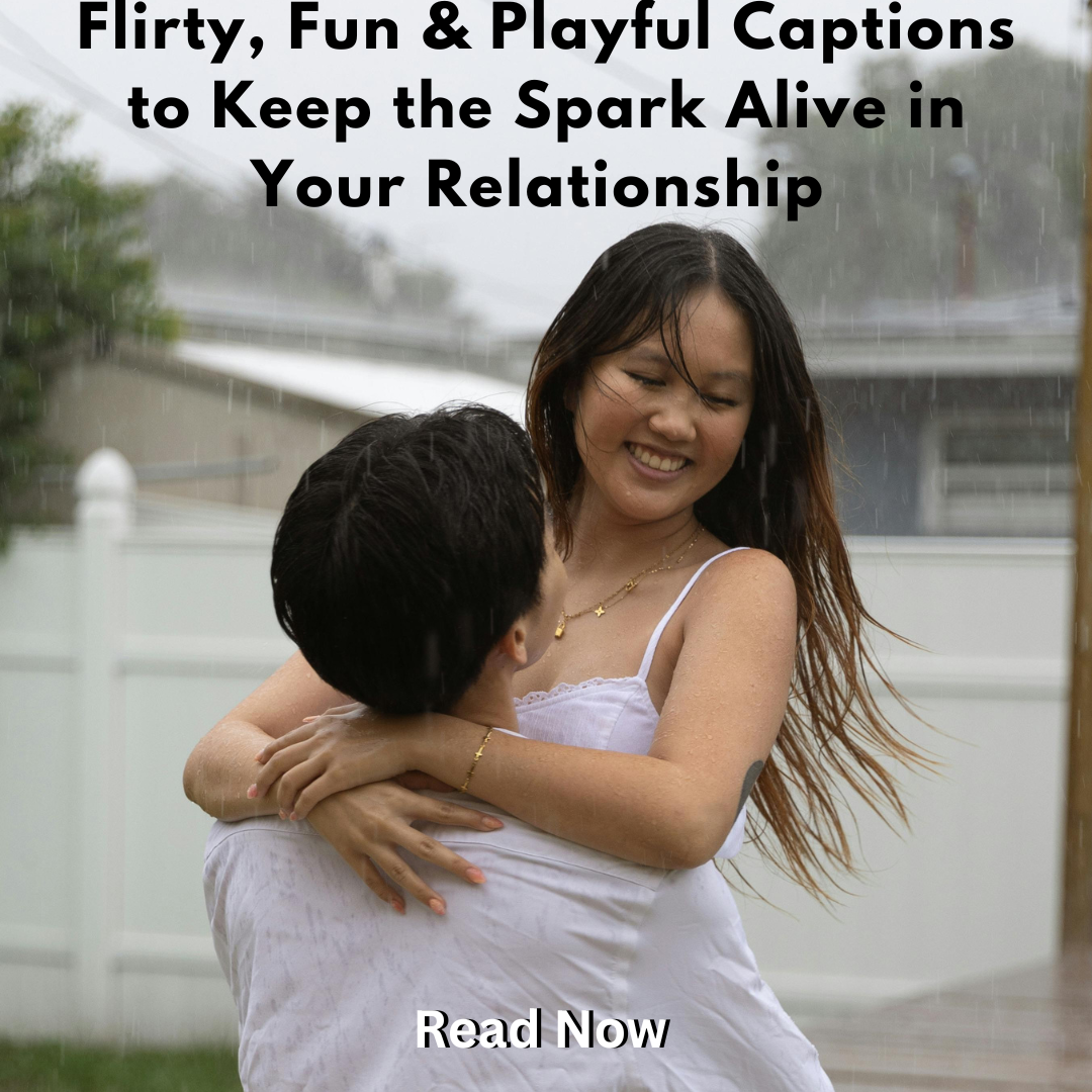 Flirty, Fun & Playful Captions to Keep the Spark Alive in Your Relationship
