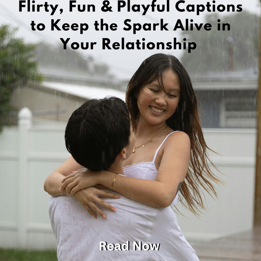 Flirty, Fun & Playful Captions to Keep the Spark Alive in Your Relationship