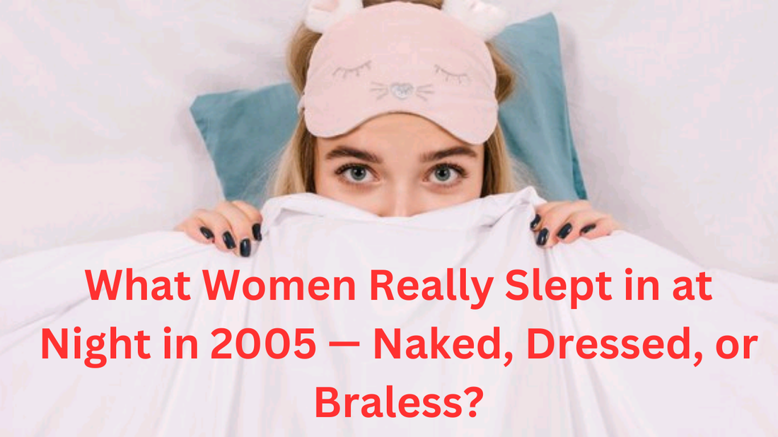 Women slept at naked, Dressed or braless