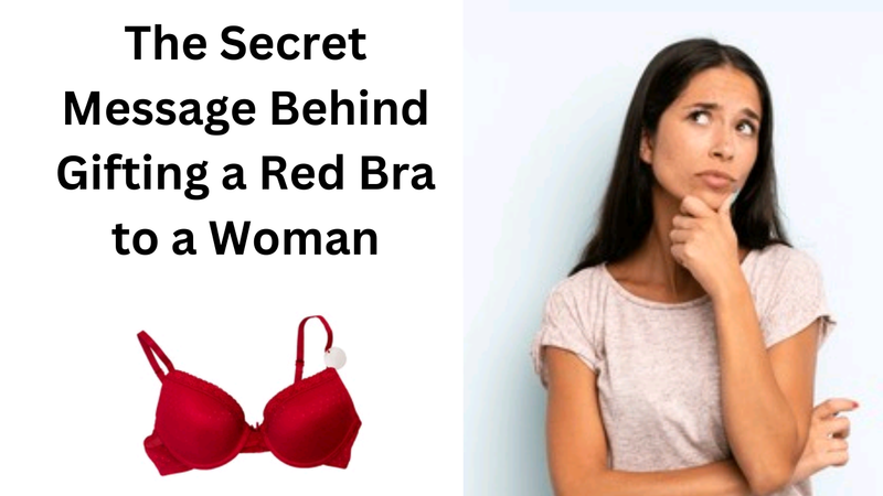 The Secret Message Behind Gifting a Red Bra to a Woman