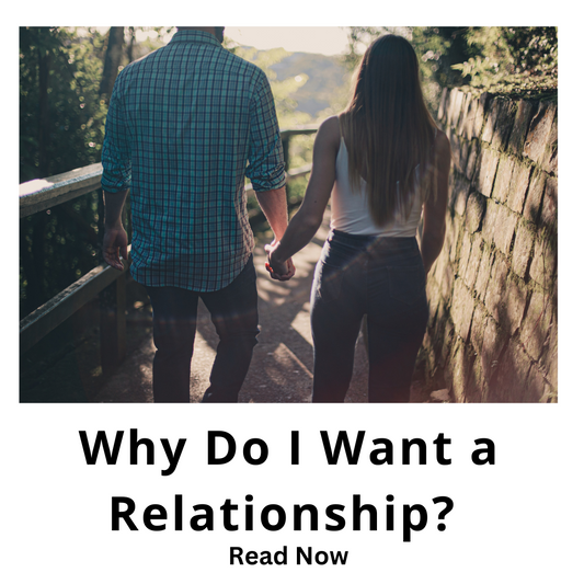 Why do I want a relationship?