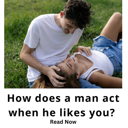 How does a man act when he likes you 