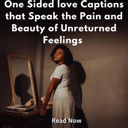 One-Sided Love Captions That Speak the Pain and Beauty of Unreturned Feelings
