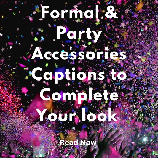 Formal and party accessories captions to complete your look