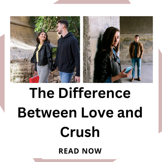 The Difference between love and Crush 
