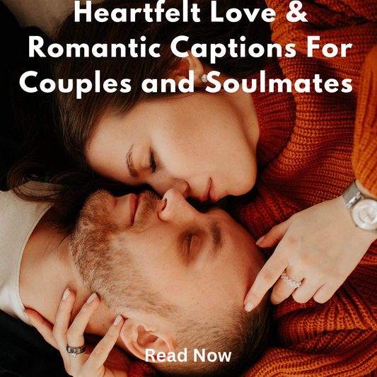Heartfelt Love & Romantic Captions for Couples and Soulmates