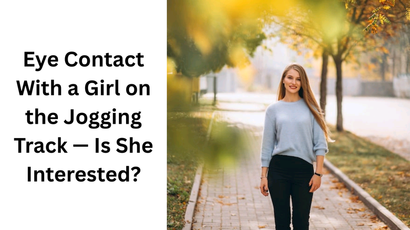 Eye Contact With a Girl on the Jogging Track — Is She Interested?