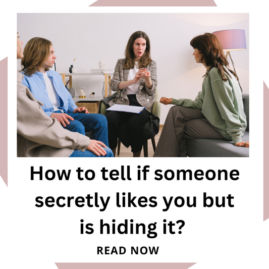 How to tell if someone secretly likes you but is hiding 