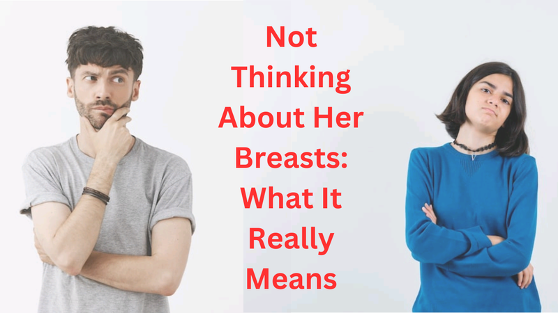 Not thinking about her Breasts