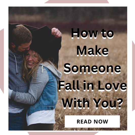 How to make someone fall in love with you 