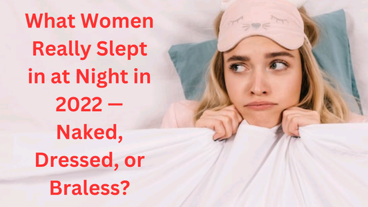 Women slept at naked, Dressed or braless