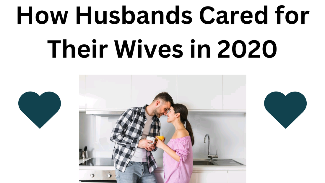 How Husbands Cared for Their Wives in 2020